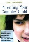 Parenting Your Complex Child: Become a Powerful Advocate for the Autistic, Down Syndrome, PDD, Bipolar, or Other Special-Needs Child